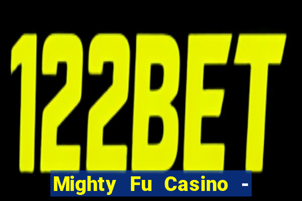 Mighty Fu Casino - Slots Game