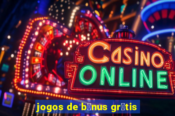 jogos de b么nus gr谩tis