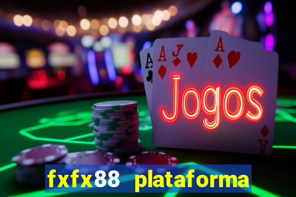 fxfx88 plataforma de jogos