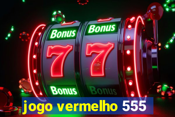 jogo vermelho 555