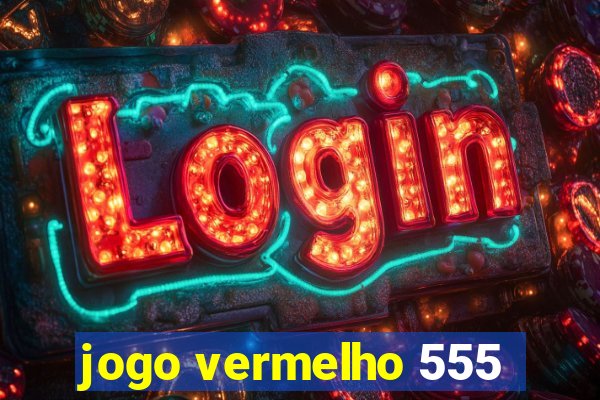 jogo vermelho 555