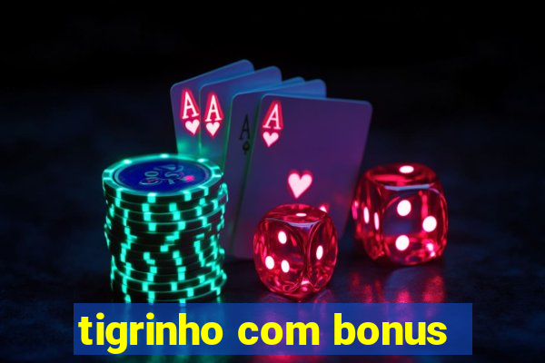 tigrinho com bonus