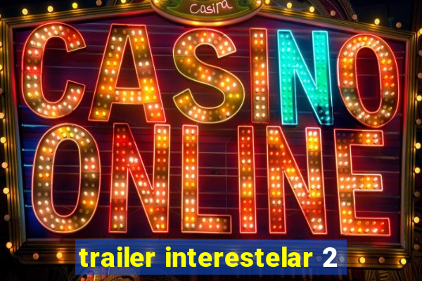 trailer interestelar 2