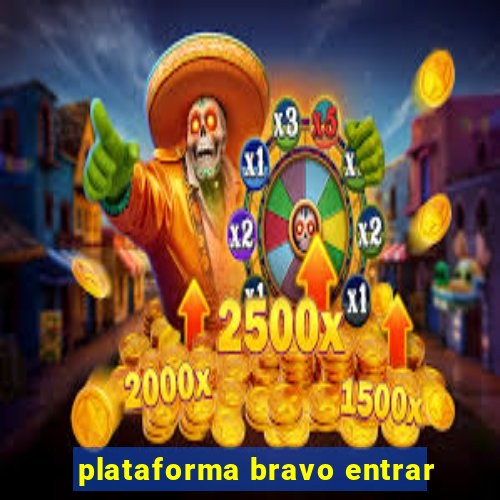 plataforma bravo entrar