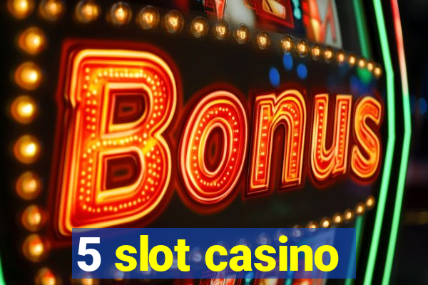 5 slot casino