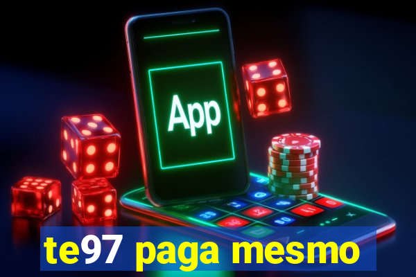 te97 paga mesmo