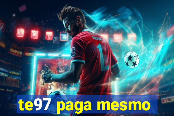 te97 paga mesmo