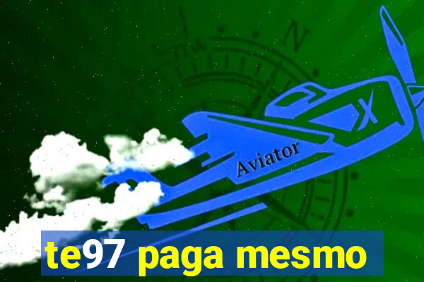 te97 paga mesmo