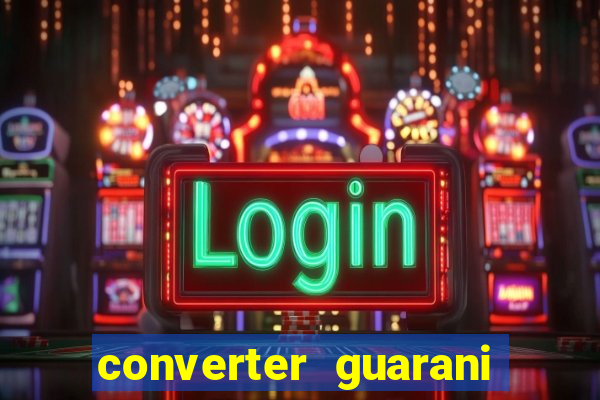 converter guarani em real