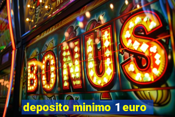 deposito minimo 1 euro