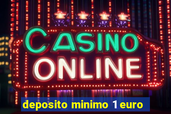 deposito minimo 1 euro