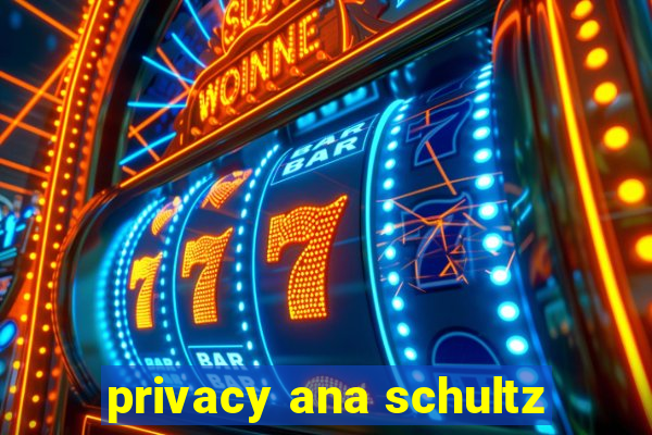 privacy ana schultz