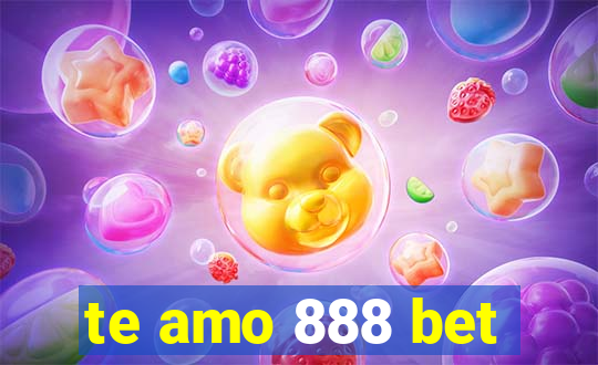 te amo 888 bet