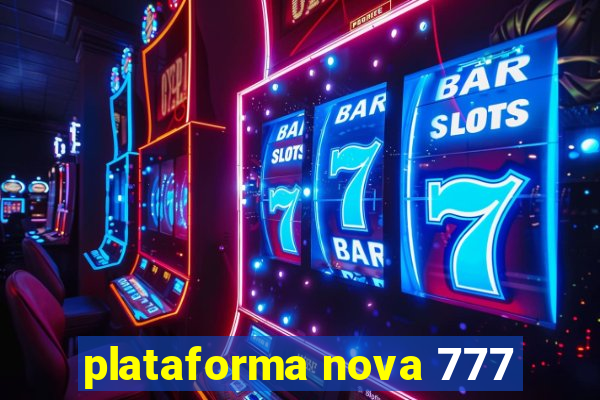 plataforma nova 777