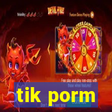 tik porm