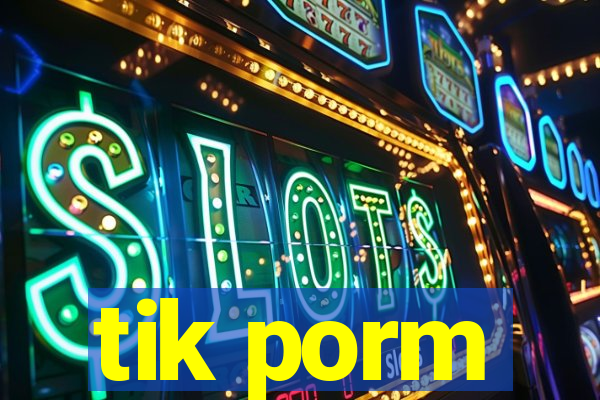 tik porm