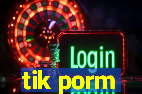 tik porm