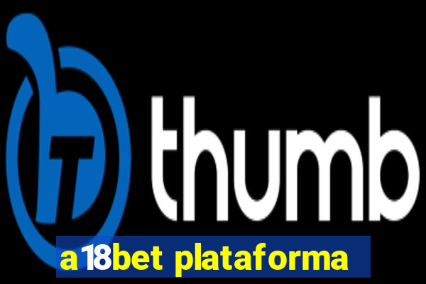 a18bet plataforma