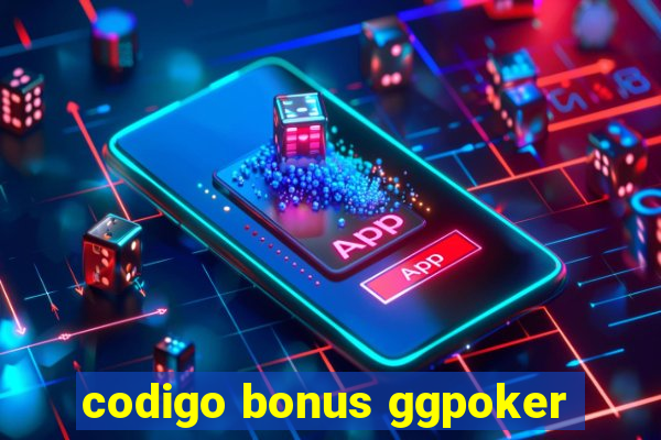 codigo bonus ggpoker