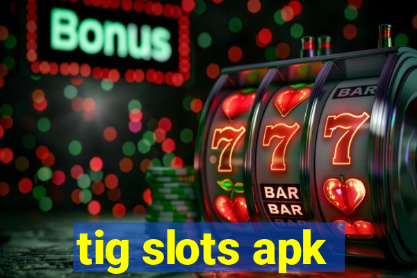 tig slots apk