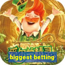 biggest betting