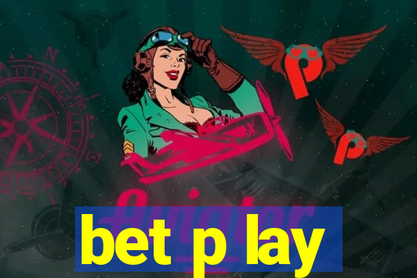 bet p lay