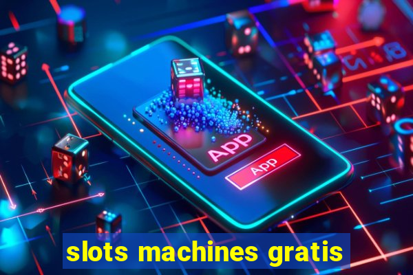 slots machines gratis