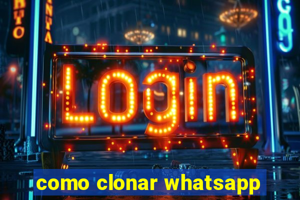 como clonar whatsapp