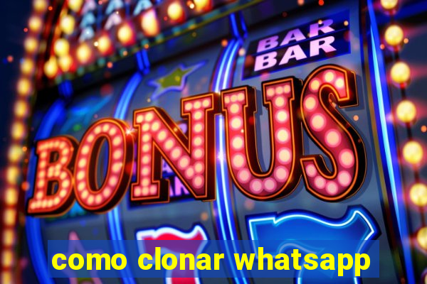 como clonar whatsapp