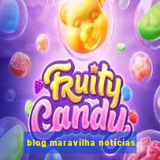 blog maravilha notícias