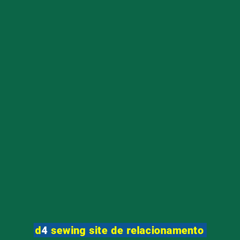 d4 sewing site de relacionamento