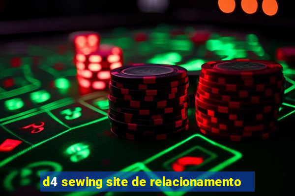 d4 sewing site de relacionamento