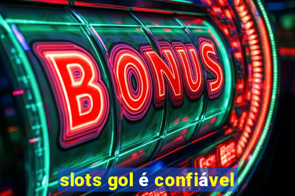 slots gol é confiável