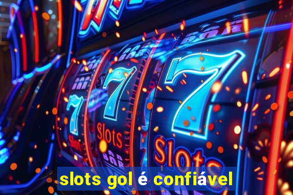 slots gol é confiável