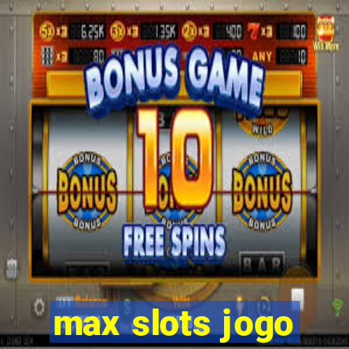 max slots jogo