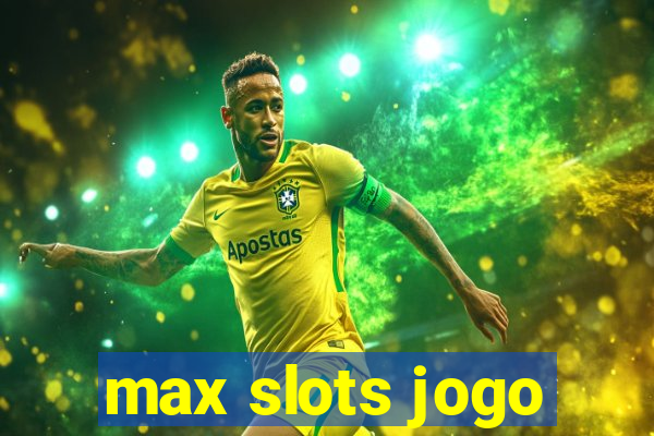 max slots jogo