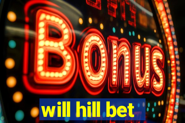 will hill bet