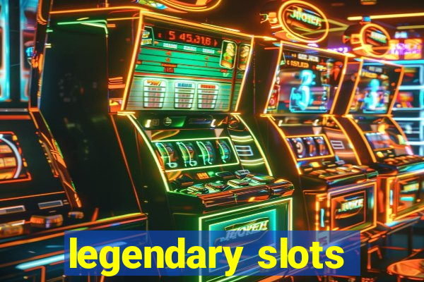 legendary slots