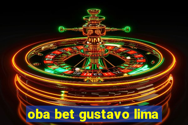 oba bet gustavo lima