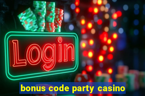 bonus code party casino