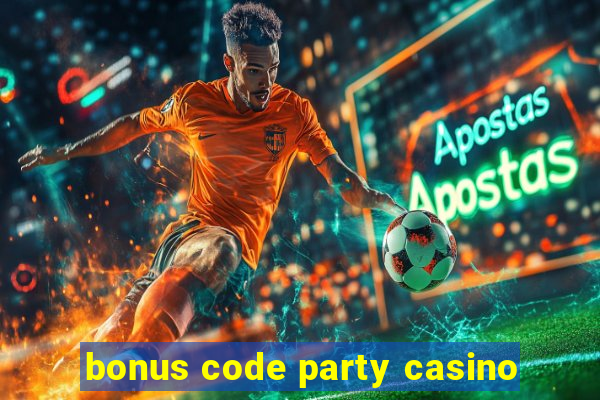 bonus code party casino