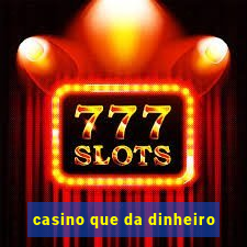 casino que da dinheiro