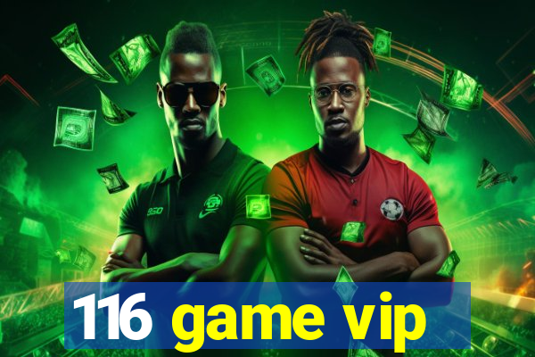 116 game vip