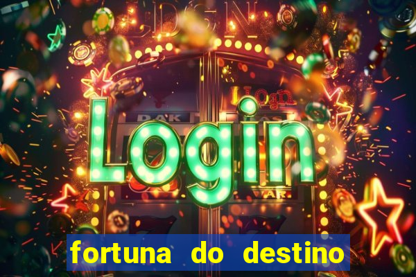 fortuna do destino fortuna do dentinho