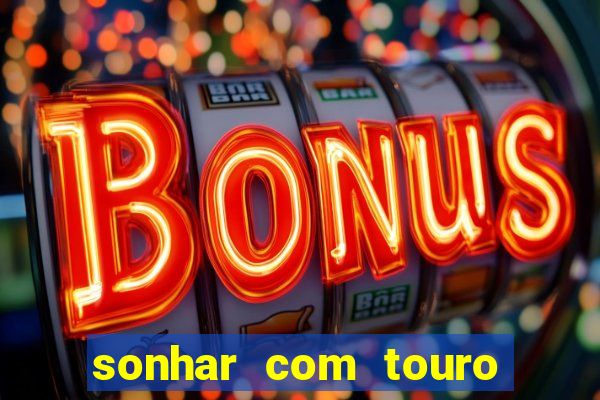 sonhar com touro bravo no mundo espiritual