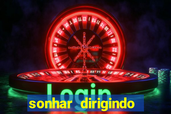 sonhar dirigindo carro jogo do bicho