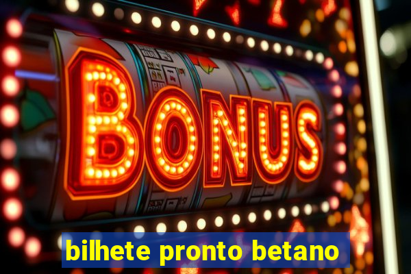 bilhete pronto betano