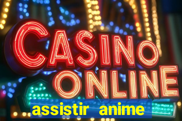 assistir anime online dublado