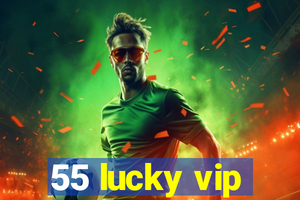 55 lucky vip