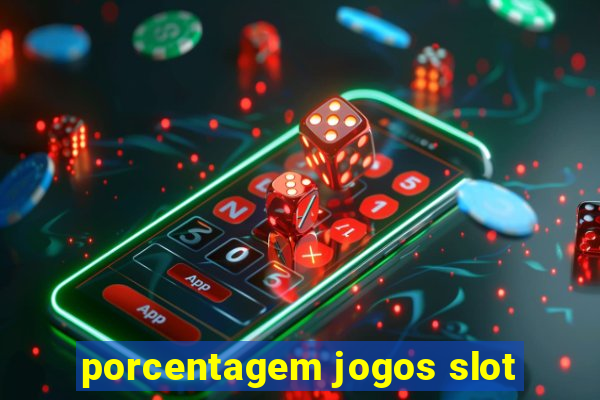 porcentagem jogos slot